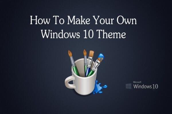 Cách Tạo Theme Windows 10 Của Riêng Bạn – Cá Nhân Hóa Giao Diện Máy Tính